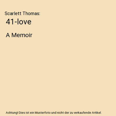 41-love: A Memoir: A Memoir, Scarlett Thomas