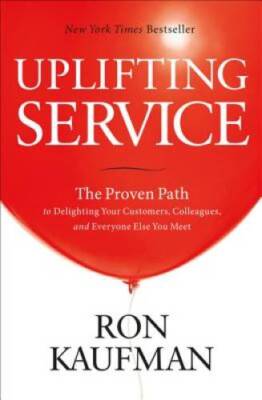 Uplifting Service: The Proven Path to Delighting Your Customers, Colleagu - GOOD