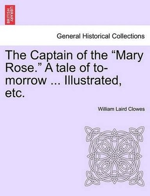 The Captain of the ''Mary Rose.'' a Tale of To-Morrow ... Illustrated, Etc. by Wil