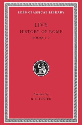 Ab Urbe Condita: Bks. 1-45, v. 1 (Loeb Classical Library) by Livy