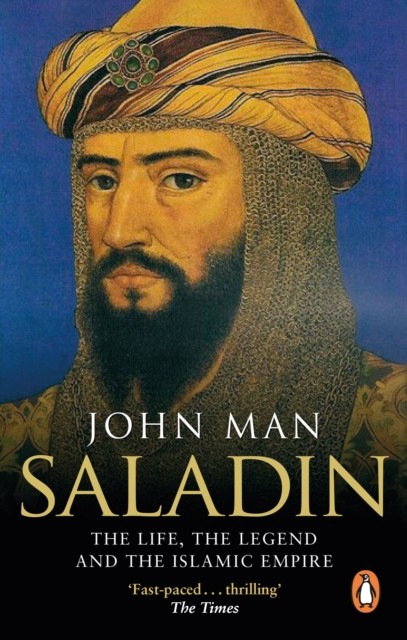 Saladin The Life, the Legend and the Islamic Empire by John Man (Paperback Book)