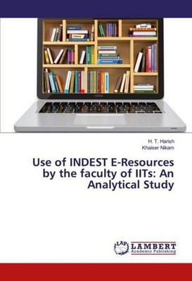 Use of INDEST E-Resources by the faculty of IITs: An Analytical Study H. T. Hari