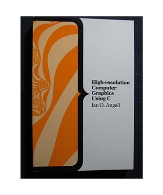 High Resolution Computer Graphics Using C. [Computer Science Series], Angell, Ia