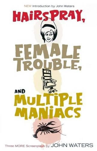 John Waters Hairspray, Female Trouble, and Multiple Maniacs (Tascabile)