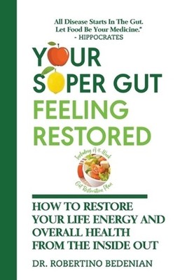 Your Super Gut Feeling Restored - How to Restore Your Life Energy and Overall He