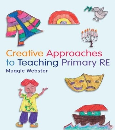 Creative Approaches to Teaching Primary RE by Maggie Webster - 9781138137998