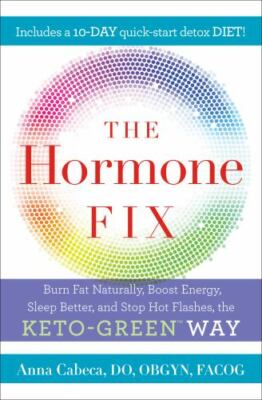The Hormone Fix: Burn Fat Naturally, Boost Energy, Sleep Better, and Stop Hot...