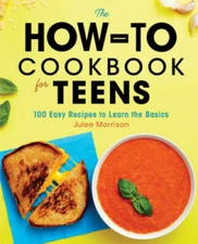 The How-To Cookbook for Teens: 100 Easy Recipes to Learn the Basics - GOOD