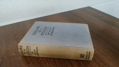 			Failure Of A Mission Berlin 1937-1939, Sir Nevile Henderson, Hodd		