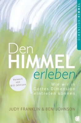 Den Himmel erleben | Wie wir in Gottes Dimension eintreten können | Deutsch