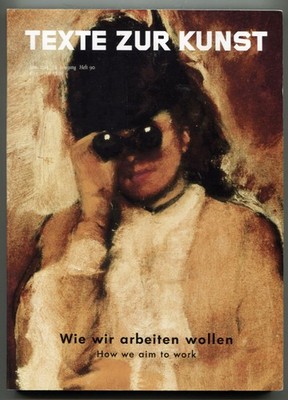 Wie wir arbeiten wollen. How we aim to work, Texte zur Kunst Heft 90