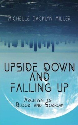 UPSIDE DOWN AND FALLING UP Archives of Blood and Sorrow -  NEW MICHELLE JACKLY