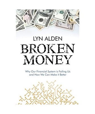 Broken Money: Why Our Financial System is Failing Us and How We Can Make it Bett