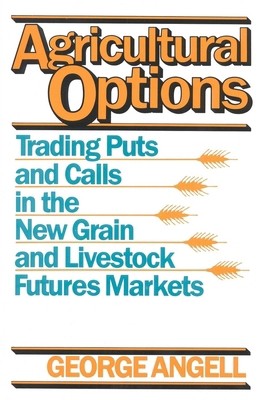Agricultural Options: Trading Puts and Calls in the New Grain and Livestock...