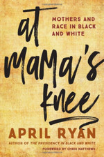 At Mama's Knee: Mothers and Race in Black and White - HardBack NEW April Ryan(Au