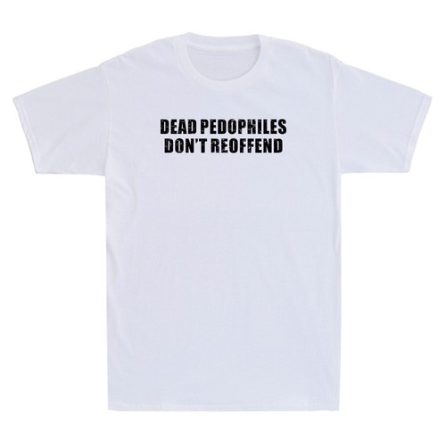 Dead Pedophiles Don't Reofend Funny Saying Quote Camiseta De Colección Para Hombre Camiseta de Regalo - Imagen 3 de 8