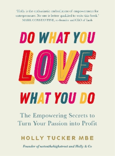 Holly Tucker Do What You Love, Love What You Do (Copertina rigida)
