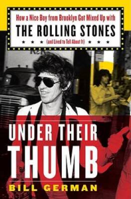 Under Their Thumb: How a Nice Boy from Brooklyn Got Mixed Up with the Rol - GOOD