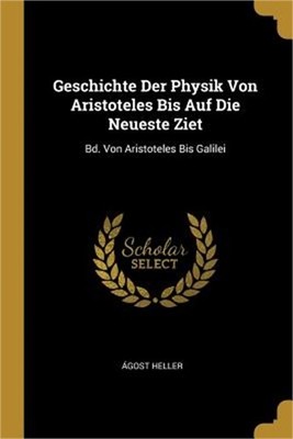 Geschichte Der Physik Von Aristoteles Bis Auf Die Neueste Ziet: Bd. Von Aristote