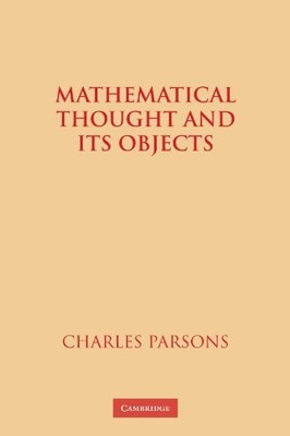Mathematical Thought and Its Objects by Charles Parsons (2009, Trade Paperback)