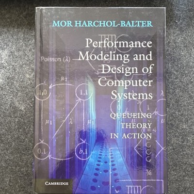 Performance Modeling and Design of Computer Systems Hardcover by Mor Harchol-Ba 