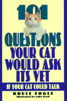 101 Questions Your Cat Would Ask Its Vet: If Your Cat Could Talk - GOOD