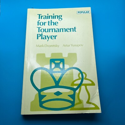 Training for the Tournament Player by Mark Dvoretsky and Artur Yusupov - 1993