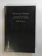 Diamond Classics: Essays on 100 of the Best Baseball Books Ever