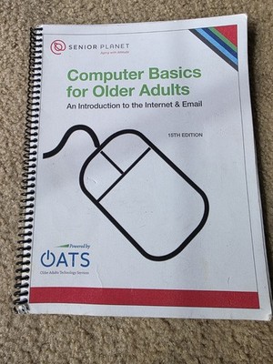 Computer Basics for Older Adults An Introduction To The Internet & Email 15th Ed