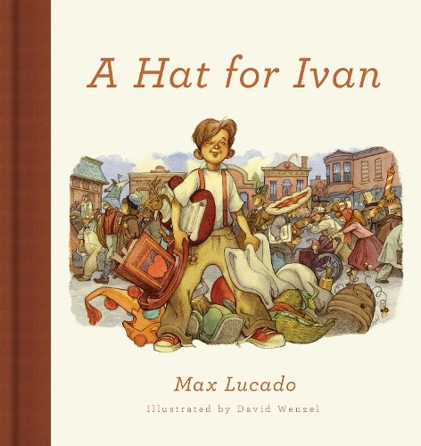 A Hat for Ivan by Max Lucado, David Wenzel - 9781433558337