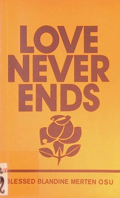 Love Never Ends. Blessed Blandine Merten. Ursuline of Calvarienberg-Ahrwe 231409