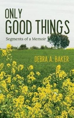 Debra A Baker Only Good Things (Gebundene Ausgabe)