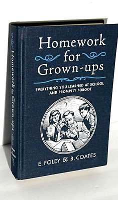 Homework for Grown-ups: Everything You Learnt at School...and Promptly Forgo...
