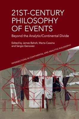 21st-Century Philosophy of Events: Beyond the Analytic/Continental Divide by Ja