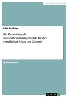 Julia Rothfos | Die Bedeutung Des Gesundheitsmanagements FüR Den Beruflichen...