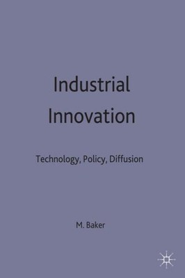 Industrial Innovation : Technology, Policy, Diffusion, Hardcover by Baker, Mi...