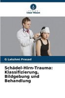 G Lakshmi Prasad | SchäDel-Hirn-Trauma: Klassifizierung, Bildgebung Und...