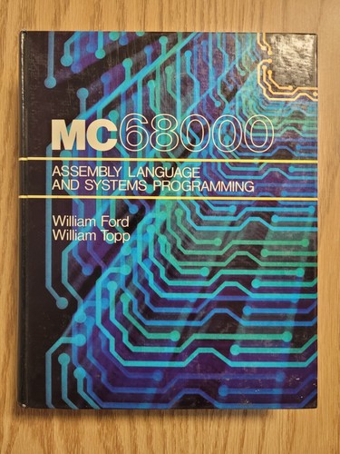 THE MC68000 ASSEMBLY LANGUAGE AND SYSTEMS PROGRAMMING By William Ford