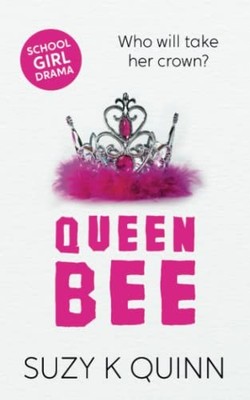 Queen Bee: Friends aren't always friendly,Suzy K Quinn
