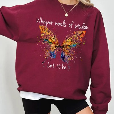 Whisper Words Of Wisdom Let It Be Sweatshirt,Motivational Butterfly Shirt