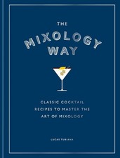The Mixology Way: Classic Cocktail Recipes To Master The Art of Mixology (HB)