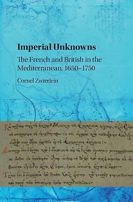 Imperial Unknowns The French and British in the Mediterranean, 1650–1750
