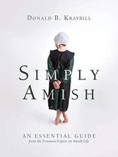 SIMPLY AMISH: AN ESSENTIAL GUIDE FROM THE FOREMOST EXPERT By Donald B. Kraybill
