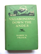 1917 1st Edition VAGABONDING DOWN THE ANDES By HARRY A. FRANCK Illustrated