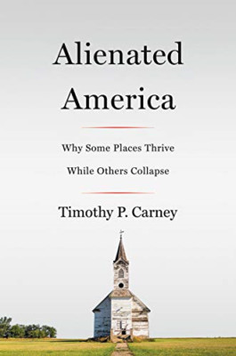 Alienated America: Why Some Places Thrive While Others  - HardBack NEW Carney, T