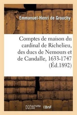 Comptes de Maison Du Cardinal de Richelieu, Des Ducs de Nemours Et de Candalle 1