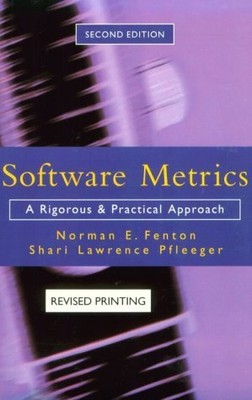 SOFTWARE METRICS: A RIGOROUS AND PRACTICAL APPROACH, By Norman E. Fenton & Shari