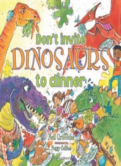 Don't invite dinosaurs to dinner-Neil Griffiths,Peggy Collins