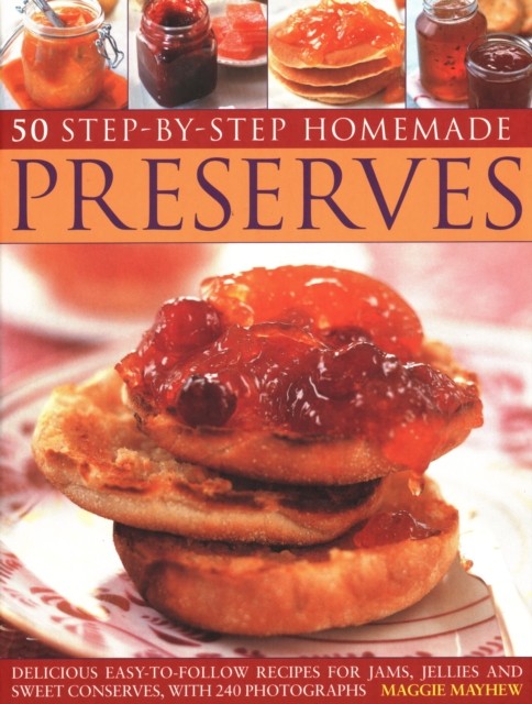50 Step by Step Homemade Preserves: Delicious,  by Maggie Mayhew PAPERBACK