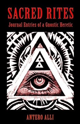 Sacred Rites: Journal Entries of a Gnostic Heretic